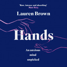 Hands : An Anxious Mind Unpicked
