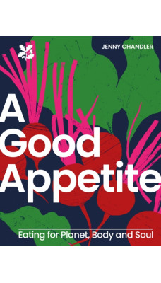 A Good Appetite : Eating for Planet, Body and Soul