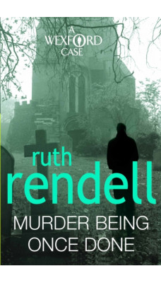 Murder Being Once Done : an enthralling and engrossing Wexford mystery from the award-winning queen of crime, Ruth Rendell