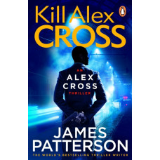 Kill Alex Cross : (Alex Cross 18)