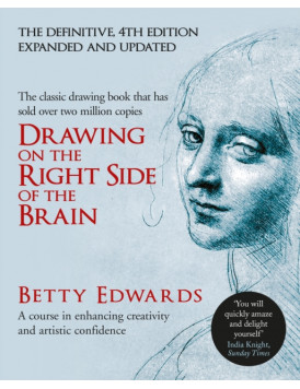 Drawing on the Right Side of the Brain : A Course in Enhancing Creativity and Artistic Confidence: definitive 4th edition