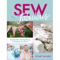 Sew Fabulous : Inspiring Ideas to Bring the Joy of Sewing to Your Home