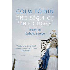 The Sign of the Cross : Travels in Catholic Europe