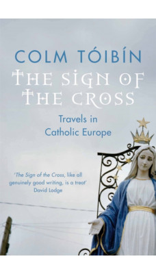 The Sign of the Cross : Travels in Catholic Europe