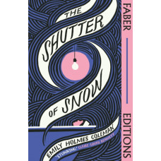 The Shutter of Snow (Faber Editions) : 'Extraordinary.' Lucy Ellmann