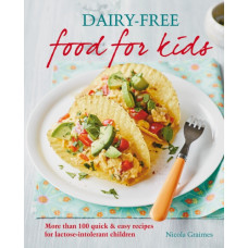 Dairy-free Food for Kids : More than 100 quick and easy recipes for lactose intolerant children