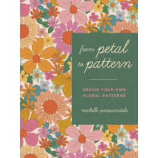 From Petal to Pattern : Design your own floral patterns. Draw on nature.