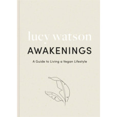 Awakenings : a guide to living a vegan lifestyle