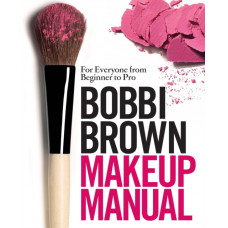 Bobbi Brown Makeup Manual : For Everyone from Beginner to Pro