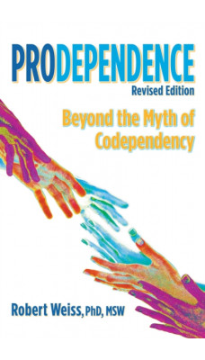 Prodependence : Beyond the Myth of Codependency, Revised Edition