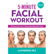 5 Minute Facial Workout : 30 Exercises for a Naturally Beautiful Face