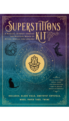 Superstitions Kit : A Magical Journey through the Mystical World of Myths, Spells, and Legends