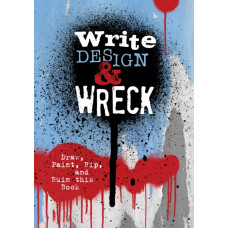 Write, Design & Wreck : Draw, Paint, Rip, and Ruin this Book