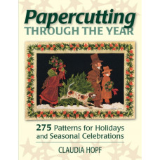 Papercutting Through the Year : 275 Patterns for Holidays and Seasonal Celebrations