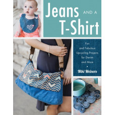 Jeans and a T-Shirt : Fun and Fabulous Upcycling Projects for Denim and More