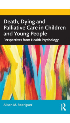 Death, Dying and Palliative Care in Children and Young People : Perspectives from Health Psychology
