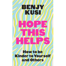 Hope this Helps : How to be Kinder to Yourself and Others
