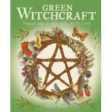 Green Witchcraft : Magical Ways to Walk Softly on the Earth