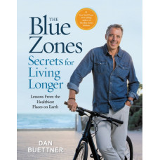 The Blue Zones Secrets for Living Longer : Lessons From the Healthiest Places on Earth