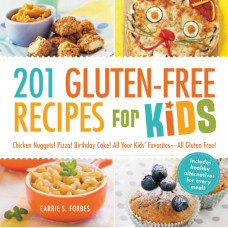 201 Gluten-Free Recipes for Kids : Chicken Nuggets! Pizza! Birthday Cake! All Your Kids' Favorites - All Gluten-Free!