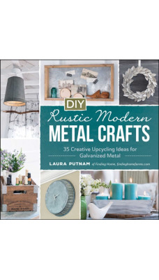 DIY Rustic Modern Metal Crafts : 35 Creative Upcycling Ideas for Galvanized Metal