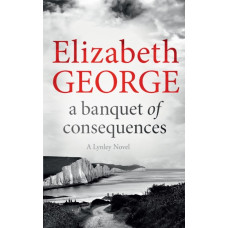 A Banquet of Consequences : An Inspector Lynley Novel: 19