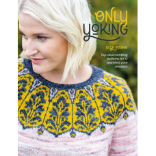 Only Yoking : Top-down knitting patterns for 12 seamless yoke sweaters
