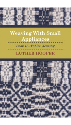 Weaving With Small Appliances - Book II - Tablet Weaving