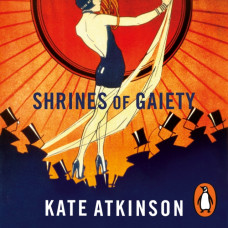 Shrines of Gaiety : From the global No.1 bestselling author of Life After Life