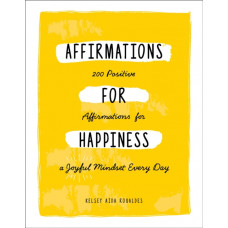 Affirmations for Happiness : 200 Positive Affirmations for a Joyful Mindset Every Day