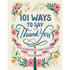 101 Ways to Say Thank You : Notes of Gratitude for Every Occasion