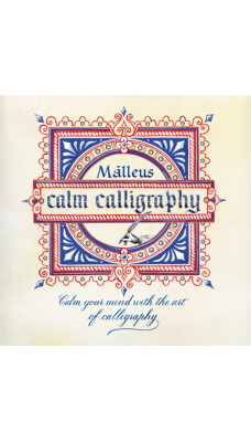 Calm Calligraphy : Calm Your Mind with the Art of Calligraphy