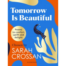 Tomorrow Is Beautiful : The perfect poetry collection for anyone searching for a beautiful world...