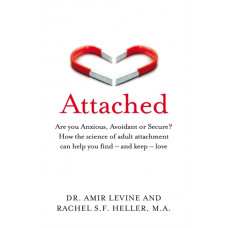 Attached : Are you Anxious, Avoidant or Secure? How the science of adult attachment can help you find - and keep - love