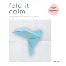 Fold It Calm : Simple origami to quieten your mind