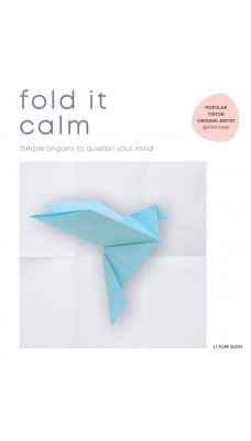 Fold It Calm : Simple origami to quieten your mind