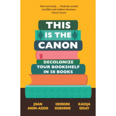 This is the Canon : Decolonize Your Bookshelves in 50 Books