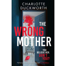 The Wrong Mother : the gripping and addictive new thriller from the author of The Perfect Father