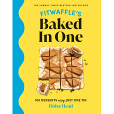 Fitwaffle's Baked In One : 100 one-tin cakes, bakes and desserts from the social media sensation - THE SUNDAY TIMES BESTSELLER