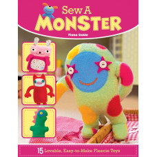 Sew a Monster : 15 Loveable, Easy-to-Make Fleecie Toys
