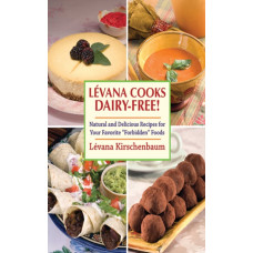Levana Cooks Dairy-Free! : Natural and Delicious Recipes for your Favorite "Forbidden" Foods