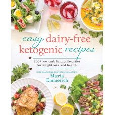 Easy Dairy-free Keto : 200+ Low-Carb Family Favorites for Weight Loss and Health