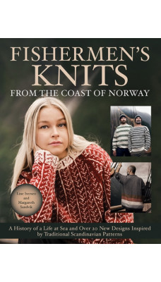 Fishermen's Knits from the Coast of Norway : A History of a Life at Sea and Over 20 New Designs Inspired by Traditional Scandinavian Patterns