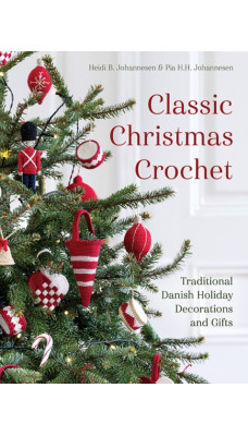 Classic Christmas Crochet : Traditional Danish Holiday Decorations and Gifts