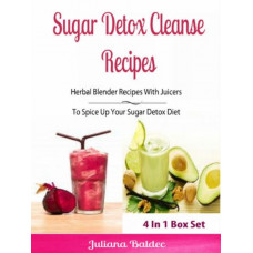 Sugar Detox Cleanse Recipes: Herbal Blender Recipes : Lose Pounds & Beat Sugar Addiction, Anxiety & Depression - Box Set