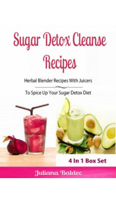 Sugar Detox Cleanse Recipes: Herbal Blender Recipes : Lose Pounds & Beat Sugar Addiction, Anxiety & Depression - Box Set