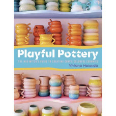 Playful Pottery : The Mudwitch's Guide to Creating Curvy, Colorful Ceramics