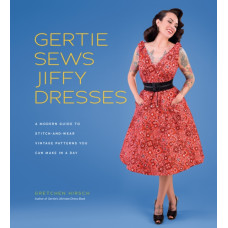 Gertie Sews Jiffy Dresses : A Modern Guide to Stitch-and-Wear Vintage Patterns You Can Make in a Day