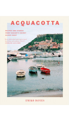 Acquacotta : Recipes and Stories from Tuscany's Secret Silver Coast