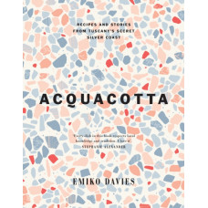Acquacotta : Recipes and Stories from Tuscany's Secret Silver Coast
